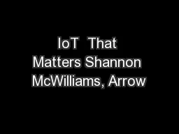 IoT  That Matters Shannon McWilliams, Arrow