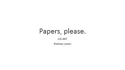 Papers, please. CIS 487 Rodney Lewis