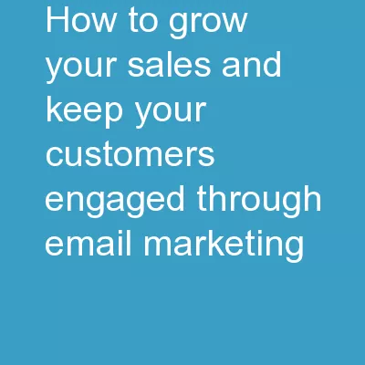 How To Grow Your Sales and Keep Your Customers Engaged Through Email Marketing!
