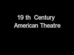 19 th  Century American Theatre