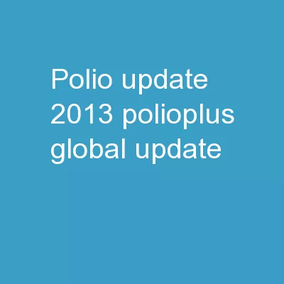 Polio Update 2013 PolioPlus Global Update