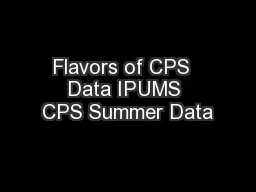 Flavors of CPS  Data IPUMS CPS Summer Data
