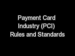Payment Card Industry (PCI) Rules and Standards