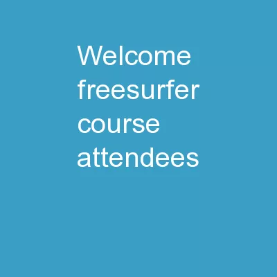 WELCOME FREESURFER  COURSE ATTENDEES!