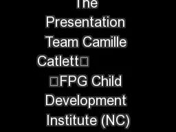 The Presentation Team Camille Catlett	            	FPG Child Development Institute (NC)