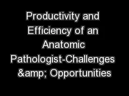 Productivity and Efficiency of an Anatomic Pathologist-Challenges & Opportunities