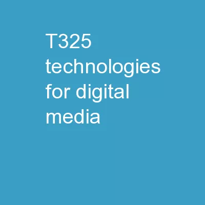 T325:   Technologies for digital media