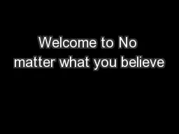 Welcome to No matter what you believe