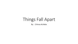 Things Fall  A part By :  Chinua Achebe