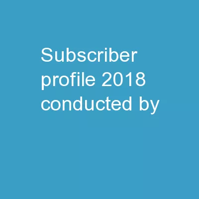 Subscriber Profile 2018 Conducted by: