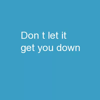 Don’t Let It Get You Down!