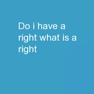 Do I Have a RIGHT? What is a Right?