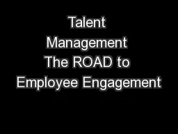 Talent Management The ROAD to Employee Engagement
