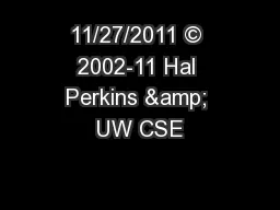 11/27/2011 © 2002-11 Hal Perkins & UW CSE