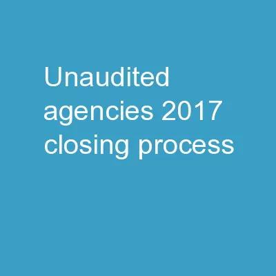 Unaudited Agencies 2017 Closing Process