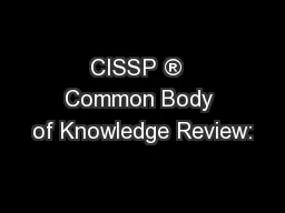 CISSP ®  Common Body of Knowledge Review: