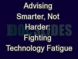 Advising Smarter, Not Harder: Fighting Technology Fatigue