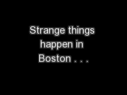 Strange things happen in Boston . . .