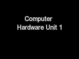 Computer Hardware Unit 1