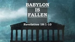 Babylon  is  fallen Revelation 18:1-10
