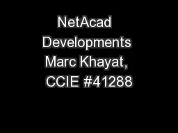 NetAcad  Developments Marc Khayat, CCIE #41288