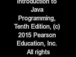 Liang, Introduction to Java Programming, Tenth Edition, (c) 2015 Pearson Education, Inc.
