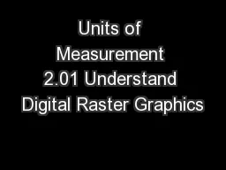 Units of Measurement 2.01 Understand Digital Raster Graphics