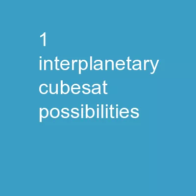 1 Interplanetary CubeSat Possibilities