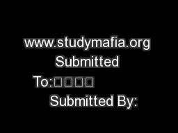 www.studymafia.org Submitted To:				              Submitted By: