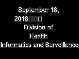 September 18, 2018			            Division of Health Informatics and Surveillance
