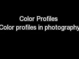 Color Profiles Color profiles in photography