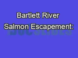 Bartlett River Salmon Escapement:
