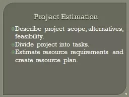 Project Estimation Describe project scope, alternatives, feasibility.