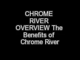 CHROME RIVER OVERVIEW The Benefits of Chrome River