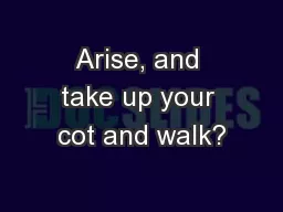 Arise, and take up your cot and walk?