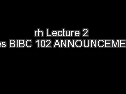 rh Lecture 2 Slides BIBC 102 ANNOUNCEMENTS