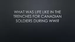 What was life like in the trenches for Canadian soldiers during WWI?