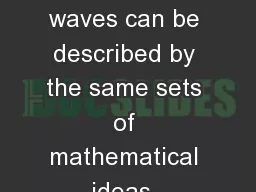 Essential idea:  All waves can be described by the same sets of mathematical ideas. Detailed