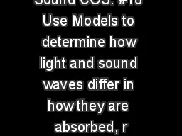 Sound COS: #18 Use Models to determine how light and sound waves differ in how they are absorbed, r