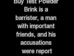 Buy Test Powder Brink is a barrister, a man with important friends, and his accusations were report