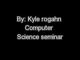 By: Kyle rogahn Computer Science seminar