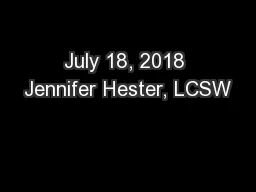 July 18, 2018 Jennifer Hester, LCSW