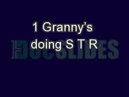 1 Granny’s doing S T R