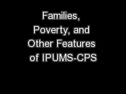 Families, Poverty, and Other Features of IPUMS-CPS