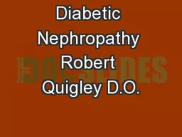 Diabetic Nephropathy Robert Quigley D.O.