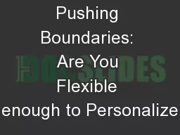 Pushing Boundaries: Are You Flexible enough to Personalize