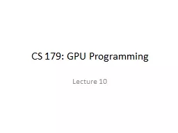 CS 179: GPU Programming Lecture 10