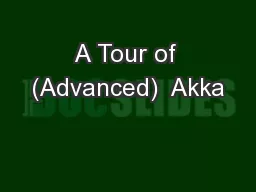 A Tour of (Advanced)  Akka