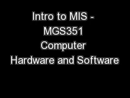 Intro to MIS - MGS351 Computer Hardware and Software