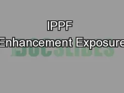 IPPF Enhancement Exposure